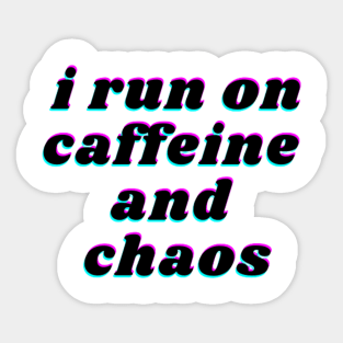 i run on caffeine and chaos Sticker